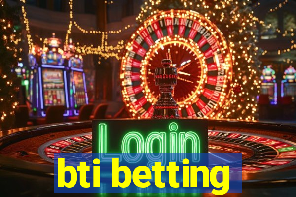 bti betting